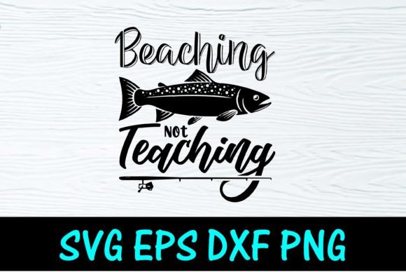 Beaching Not Teaching Fishing SVG T-shirt Graphics