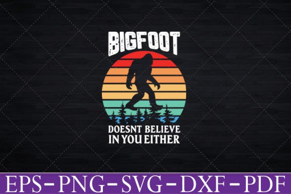 Bigfoot Doesn’t Believe in You T-Shirt Graphics