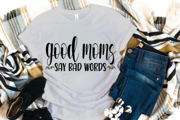 Good Moms Say Bad Words – SVG Design