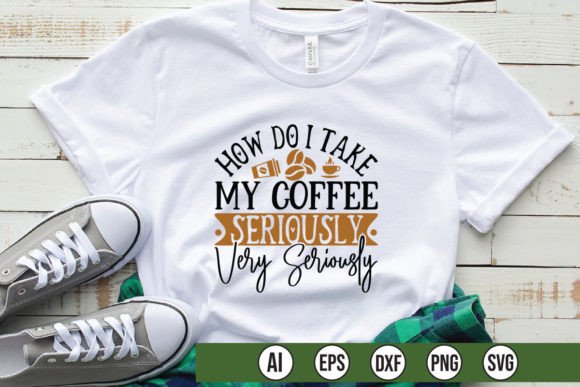 How Do I Take My Coffee Seriously Very S Graphics