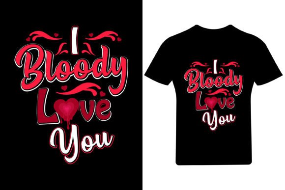 I Bloody Love You Valentine T Shirt