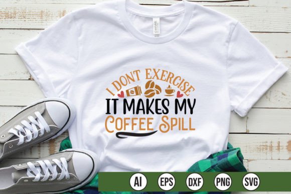 I Don't Exercise It Makes My Coffee Spil