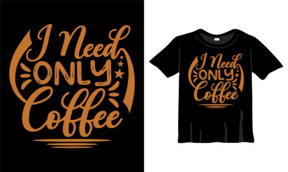 I Need Coffee T-Shirt Design, Graphics
