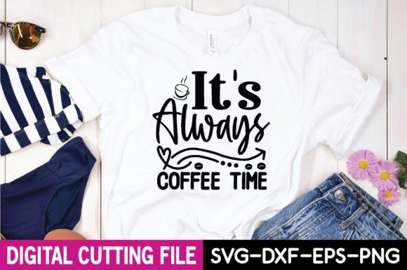 It's Always Coffee Time Svg Graphics