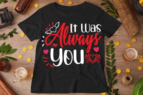 It Was Always You Typography T-shirt Graphics