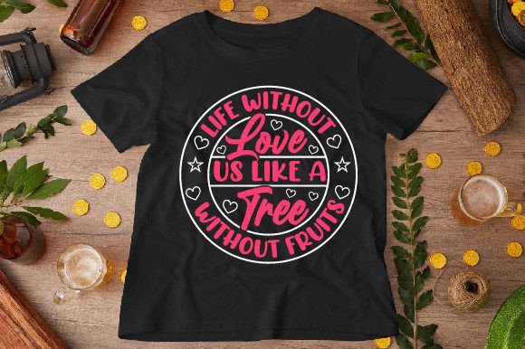 Life Without Love Us Like a Tree Design Graphics