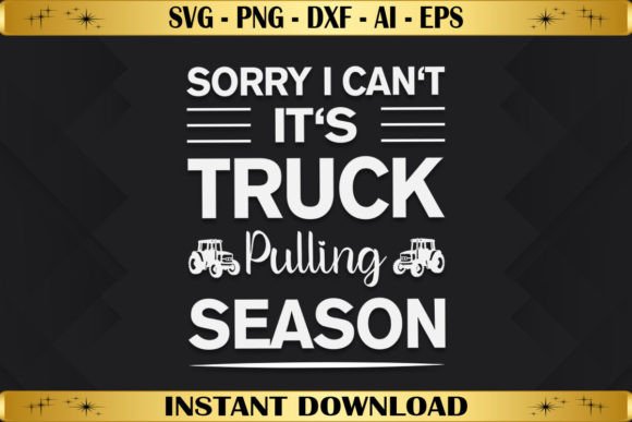 Sorry I Can't It's Truck Pulling Season Graphics