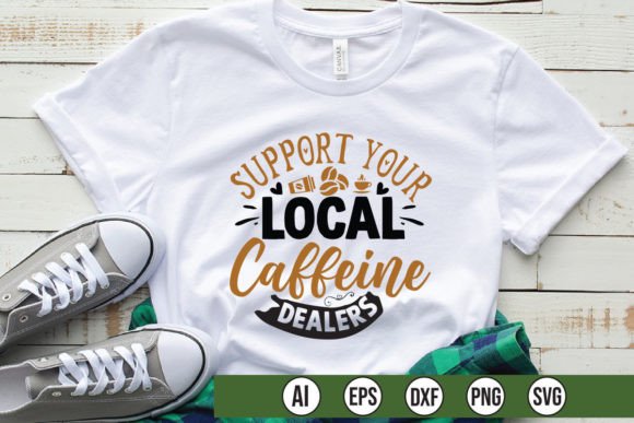 Support Your Local Caffeine Dealers Graphics