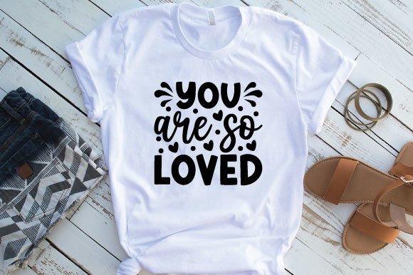 You Are so Loved Valentine's Svg Design