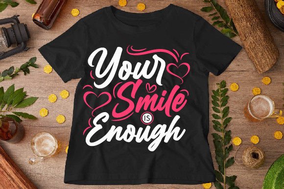 Your Smile is Enough Typography T-shirt Graphics